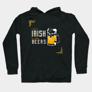 I Will be Irish in a few Beers,  St Patricks Day quote Hoodie